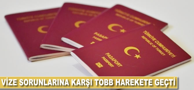 Vize sorunlarına karşı TOBB harekete geçti