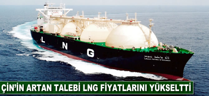 Çin'in artan talebi LNG fiyatlarını yükseltti