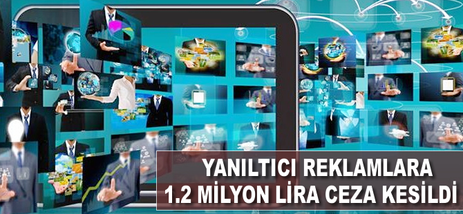 Yanıltıcı reklamlara 1.2 milyon lira ceza kesildi