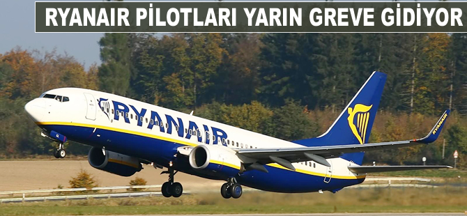 Ryanair'de pilotlar yarın greve gidiyor