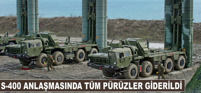 S-400 anlaşmasında tüm pürüzler giderildi