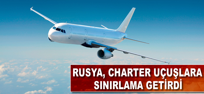 Rusya, charter uçuşlara sınırlama getirdi