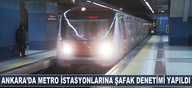 Ankara'da metro istasyonlarına şafak denetimi yapıldı