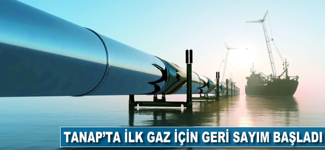 TANAP'ta ilk gaz için geri sayım başladı