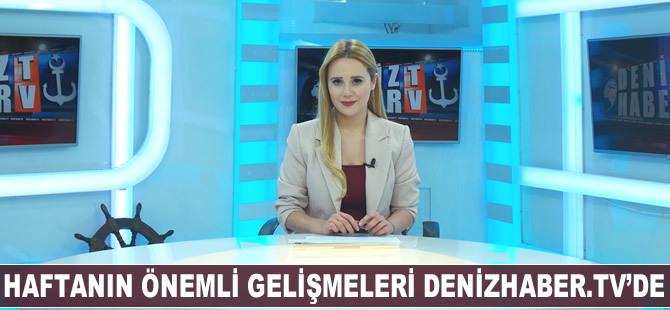 Haftanın öne çıkan haberleri DenizHaber.TV'de yayınlandı