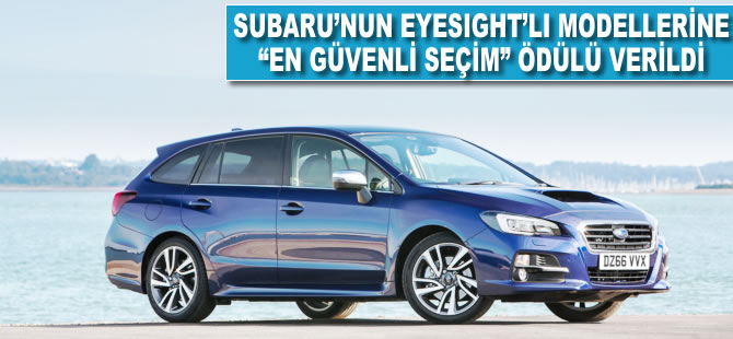 Subaru'nun EyeSight'lı modellerine "En Güvenli Seçim" ödülü verildi