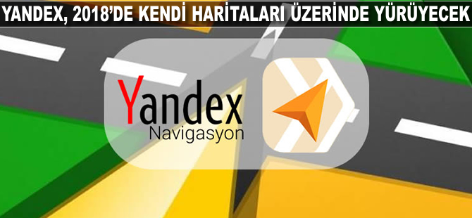 Yandex 2018'de kendi haritaları üzerinde yürüyecek