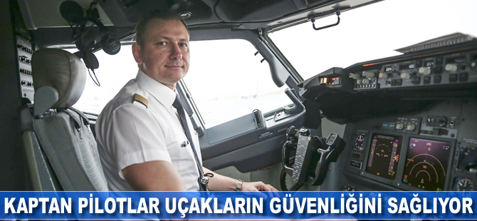 Kaptan pilotlar uçakların güvenliğini sağlıyor