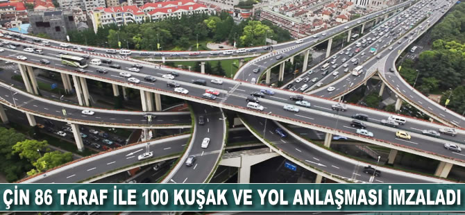 Çin 86 taraf ile 100 Kuşak ve Yol anlaşması imzaladı