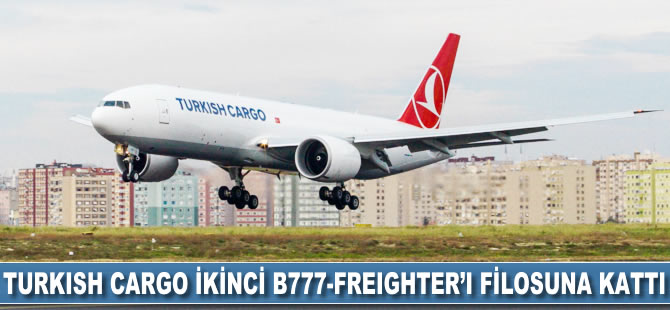 Turkish Cargo ikinci B777-Freighter'ı da filosuna kattı