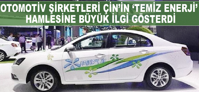 Otomotiv şirketkeri, Çin'in temiz enerji hamlesine büyük ilgi gösterdi