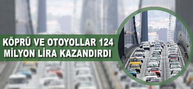 Köprü ve otoyollardan 124 milyon lira geldi