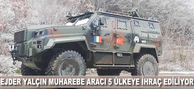 Ejder Yalçın 4x4 Zırhlı Muharebe Aracı 5 ülkeye ihraç ediliyor