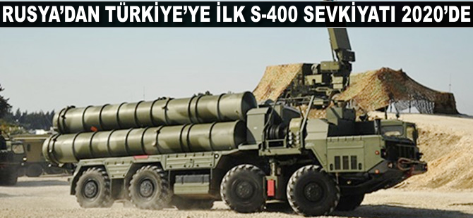 Rusya'dan Türkiye'ye ilk S-400 sevkiyatı 2020'de yapılacak