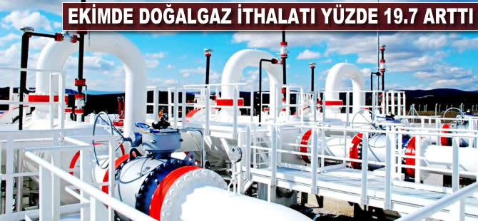 Ekimde doğalgaz ithalatı yüzde 19.7 arttı