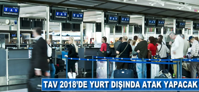 TAV, 2018'de yurt dışında atak yapacak