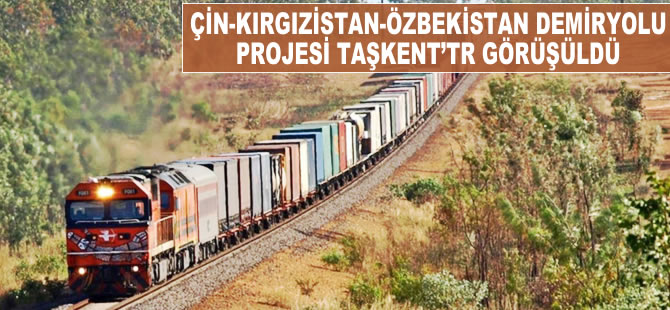 Çin-Kırgızistan-Özbekistan demiryolu projesi Taşkent'te görüşüldü