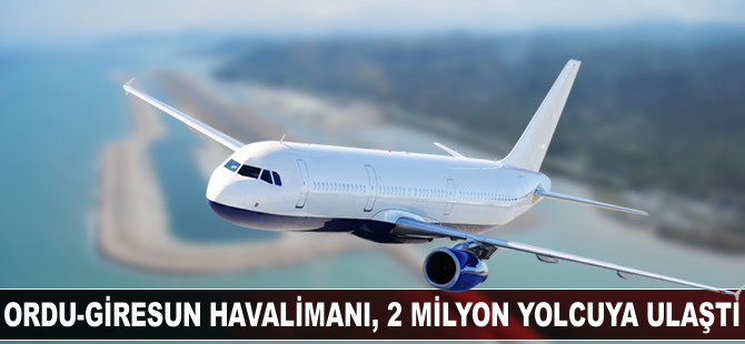 Ordu-Giresun Havalimanı 2 milyon yolcuya ulaştı