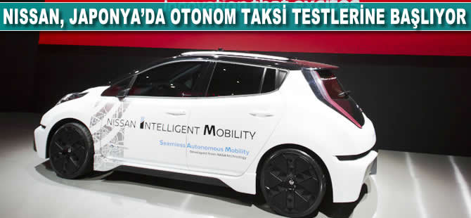 Nissan Japonya'da otonom taksi testlerine başlıyor