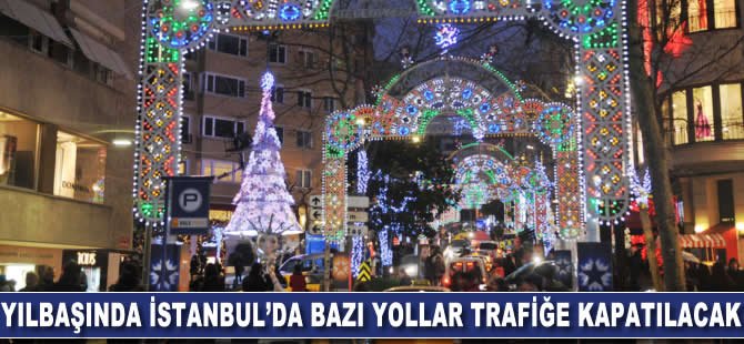 Yılbaşında İstanbul'da bazı yollar trafiğe kapatılacak