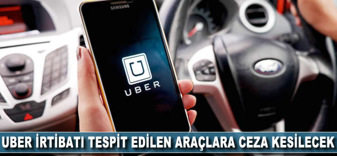 Uber irtibatı tespit edilen araçlara ceza kesilecek