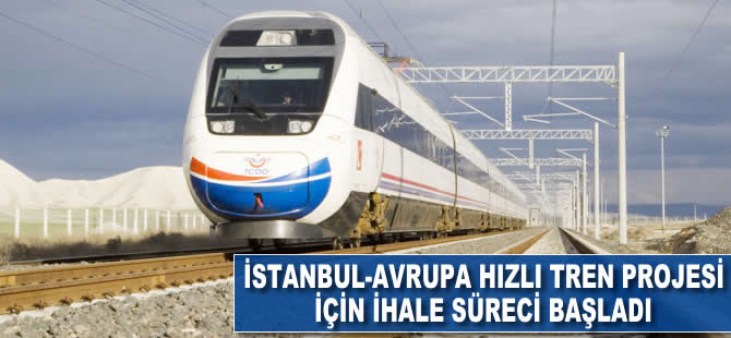 İstanbul-Avrupa Hızlı Tren Projesi için ihale süreci başladı