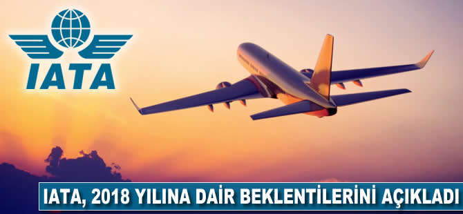 IATA, 2018 için havacılık sektörüne umut verdi