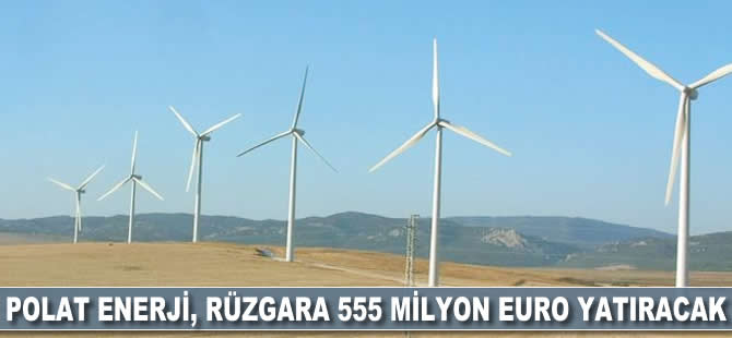 Polat Enerji, rüzgar enerjisine 555 milyon euro yatıracak