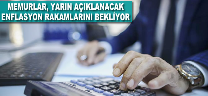 Memurlar, yarın açıklanacak enflasyon rakamlarını bekliyor