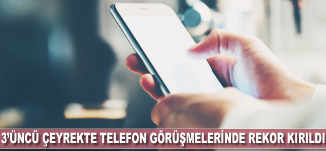 3'üncü çeyrekte telefon görüşmelerinde rekor kırıldı