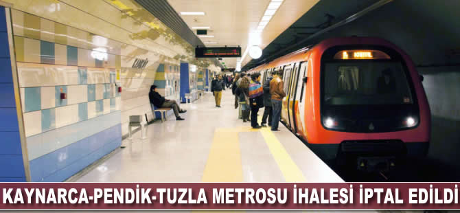 Kaynarca-Pendik-Tuzla Metrosu ihalesi iptal edildi