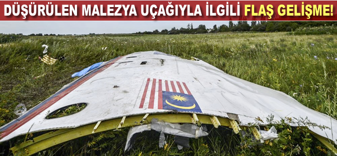 Düşürülen Malezya uçağıyla ilgili flaş gelişme!