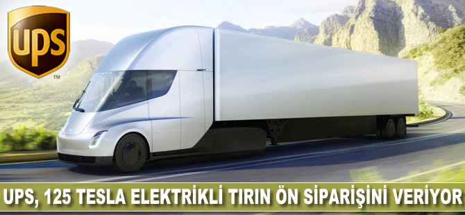 UPS, 125 Tesla elektrikli TIR'ın ön siparişini veriyor