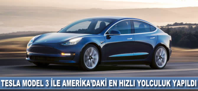 Tesla Model 3 ile Amerika'daki en hızlı yolculuk yapıldı