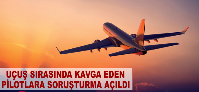 Pilotlar uçuş sırasında kavgaya tutuştu