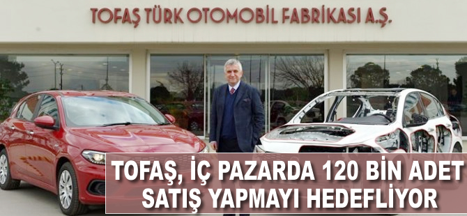 Tofaş, iç pazarda 120 bin adet satış yapmayı hedefliyor