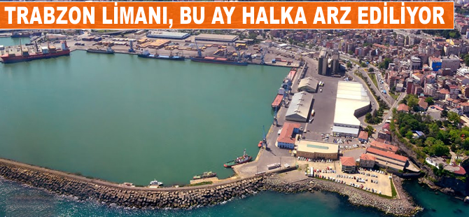 Trabzon limanı bu ay halka arz ediliyor