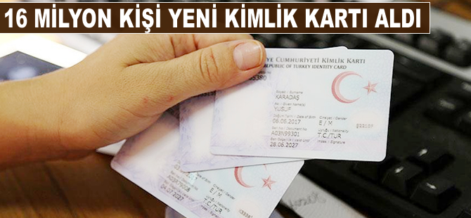 Yeni kimlik kartlarından alanların sayısı 16 milyona yaklaştı