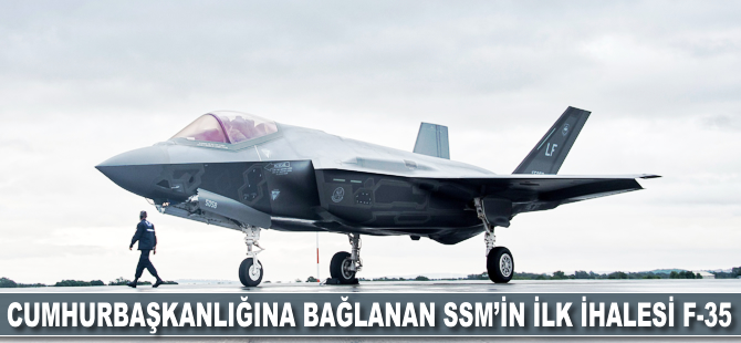 Cumhurbaşkanlığına bağlanan SSM'in ilk ihalesi F-35