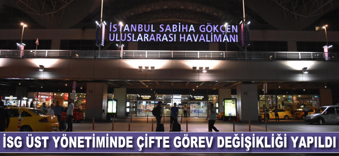 ISG'de üst yönetiminde çifte görev değişimi yapıldı