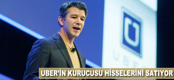 Uber'in kurucusu, hisselerini satıyor