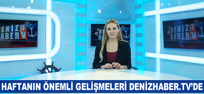 Haftanın önemli gelişmeleri DenizHaber.TV'de yayınlandı