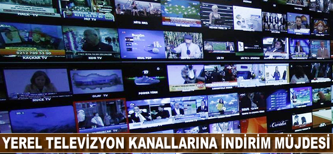 Yerel televizyon kanallarına indirim müjdesi