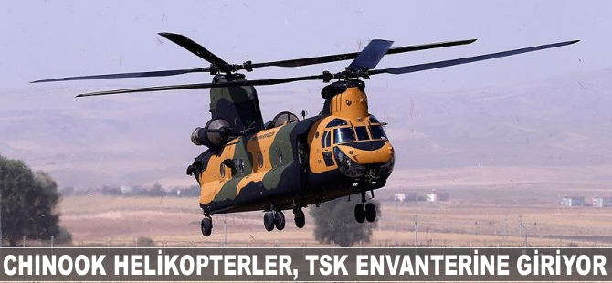 Yeni Chinook helikopterler, TSK envanterine giriyor