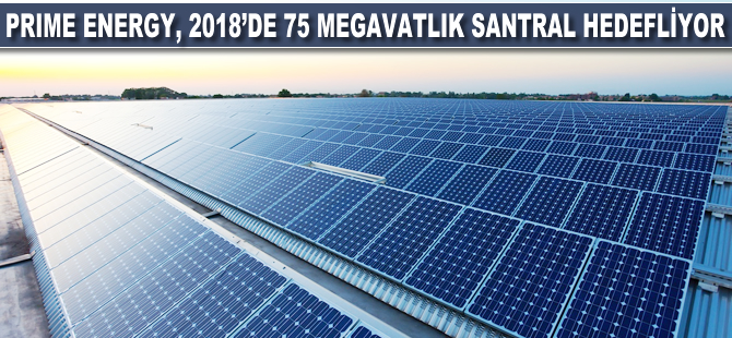 Prime Enerji, 2018’de 75 MW santral hedefliyor