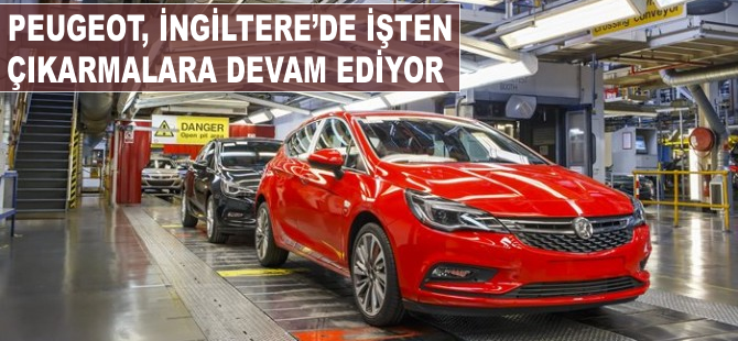 Peugeot, İngiltere'de işten çıkarmalara devam ediyor