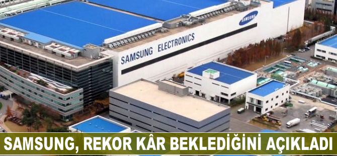 Samsung rekor kâr beklediğini açıkladı