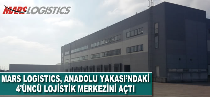 Mars Logistics İstanbul Anadolu Yakası’ndaki 4’üncü lojistik merkezini açtı