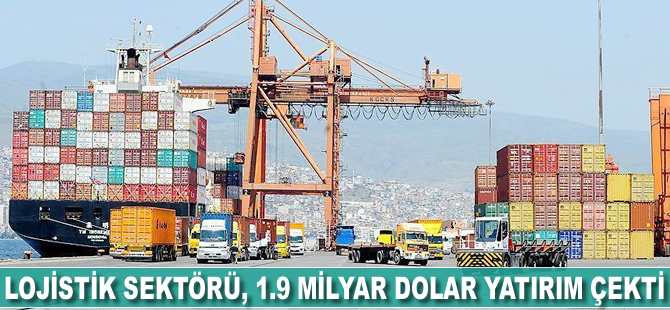 'Lojistik sektörü 10 yılda 1.9 milyar dolar yatırım çekti'