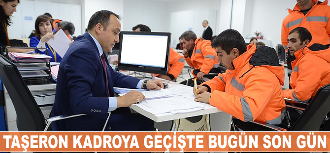 Taşerondan kadroya geçişte bugün son gün